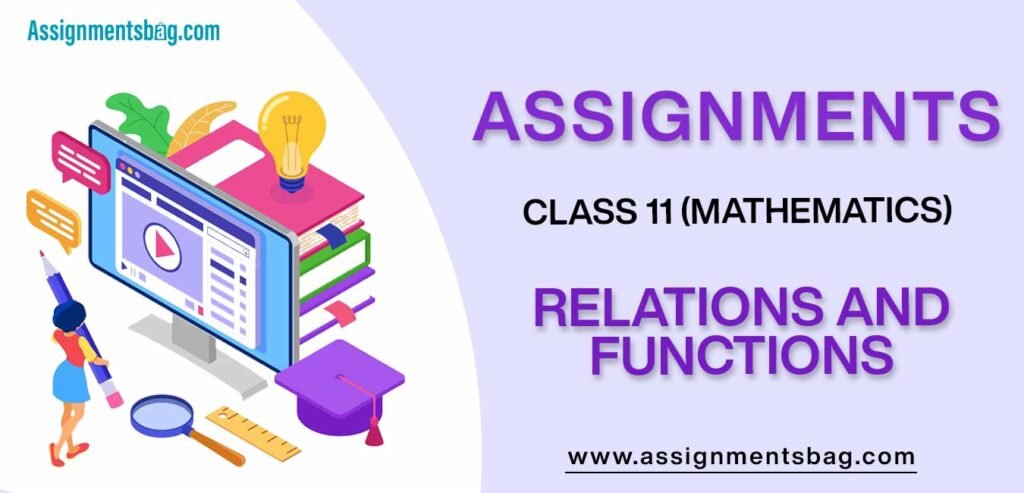 Assignments For Class 11 Mathematics Relations And Functions