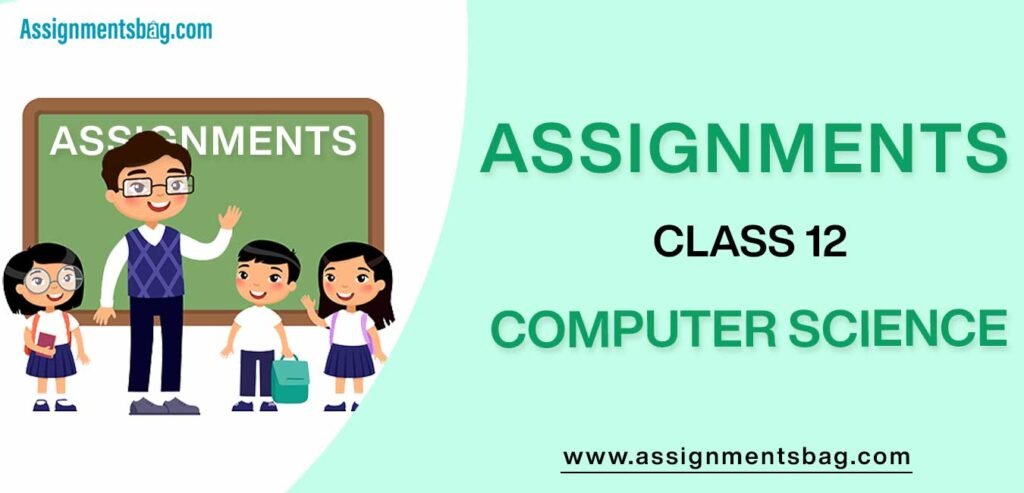 Assignments For Class 12 Computer Science
