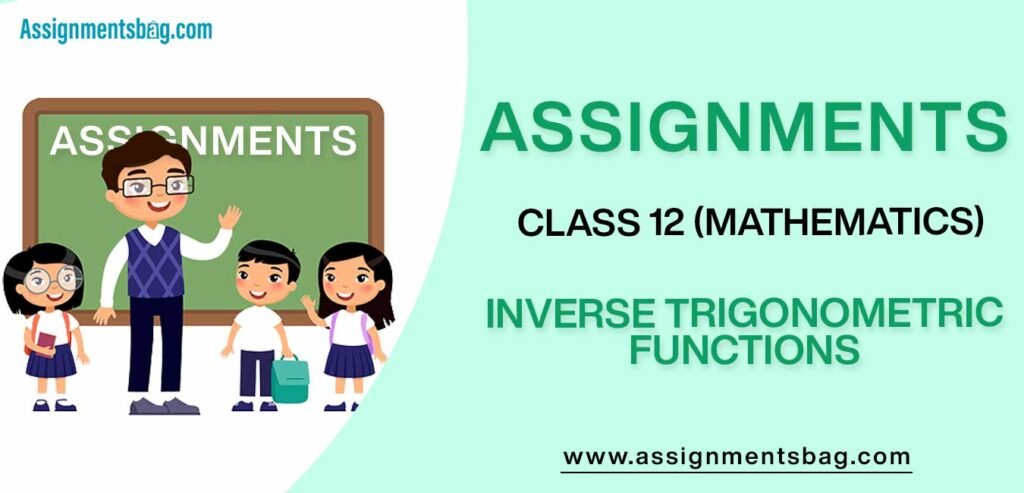 Assignments For Class 12 Mathematics Inverse Trigonometric Functions