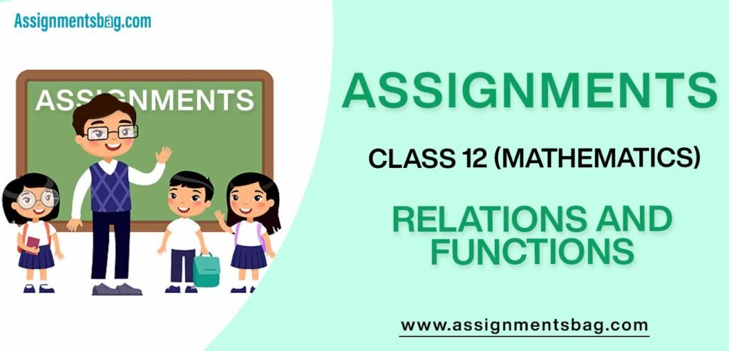 Assignments For Class 12 Mathematics Relations and Functions