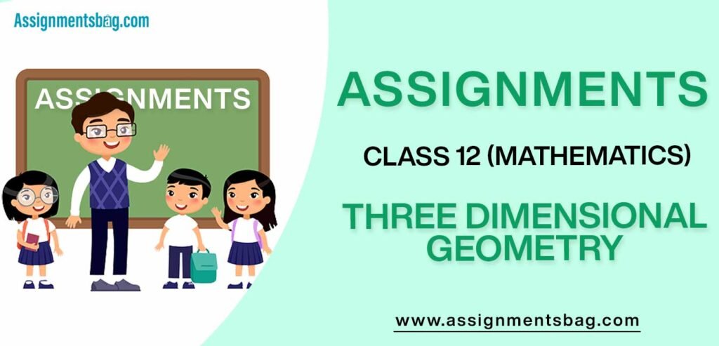 Assignments For Class 12 Mathematics Three Dimensional Geometry