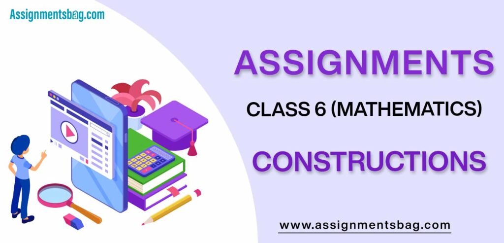 Assignments For Class 6 Mathematics Constructions