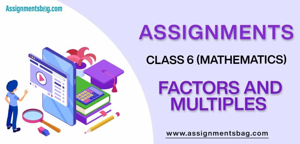 Assignments For Class 6 Mathematics Factors And Multiples