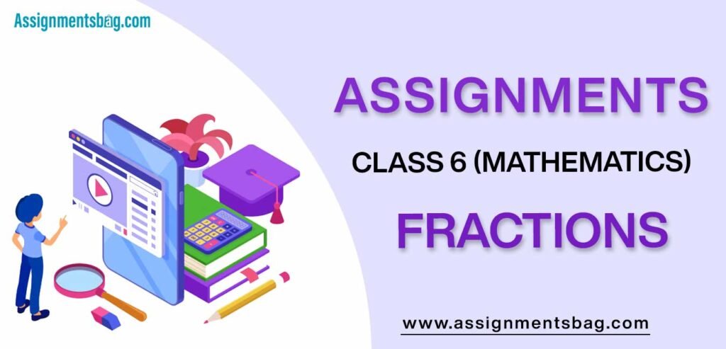 Assignments For Class 6 Mathematics Fractions