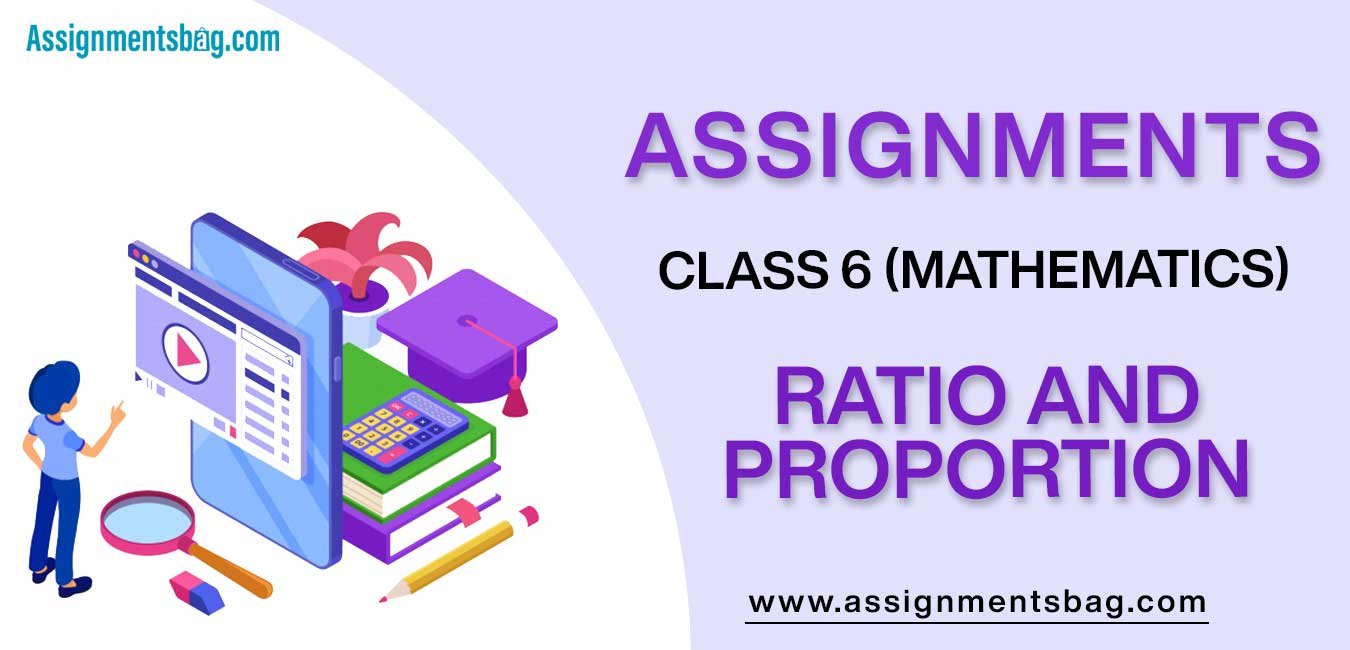 Assignments For Class 6 Mathematics Ratio And Proportion