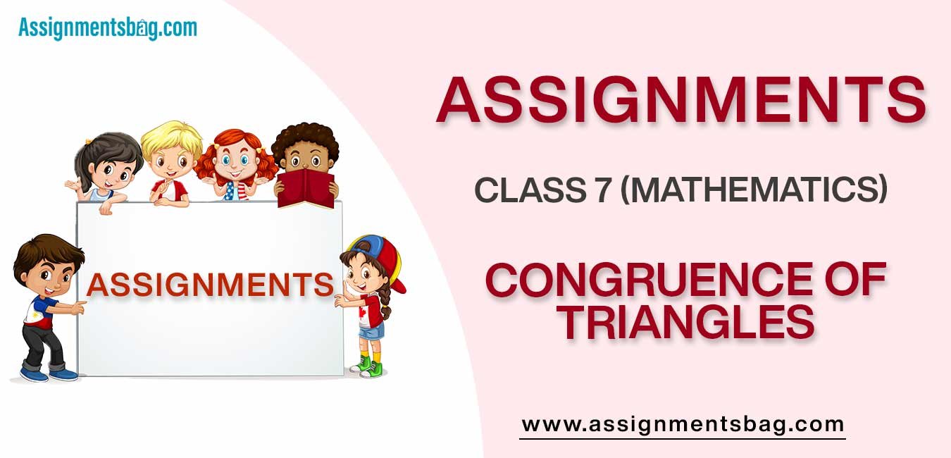 Assignments For Class 7 Mathematics Congruence Of Triangles