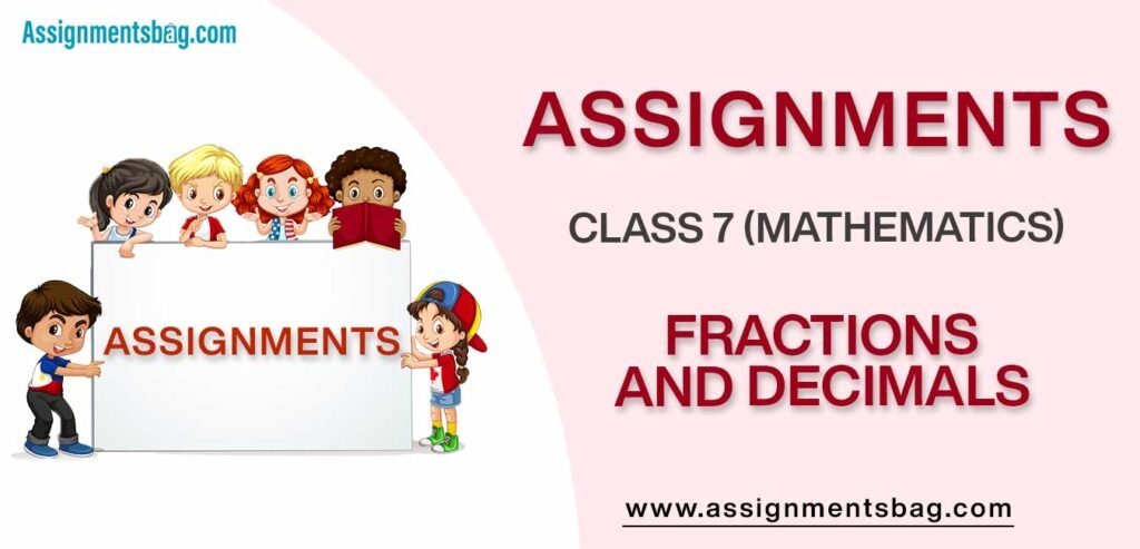 Assignments For Class 7 Mathematics Fractions And Decimals