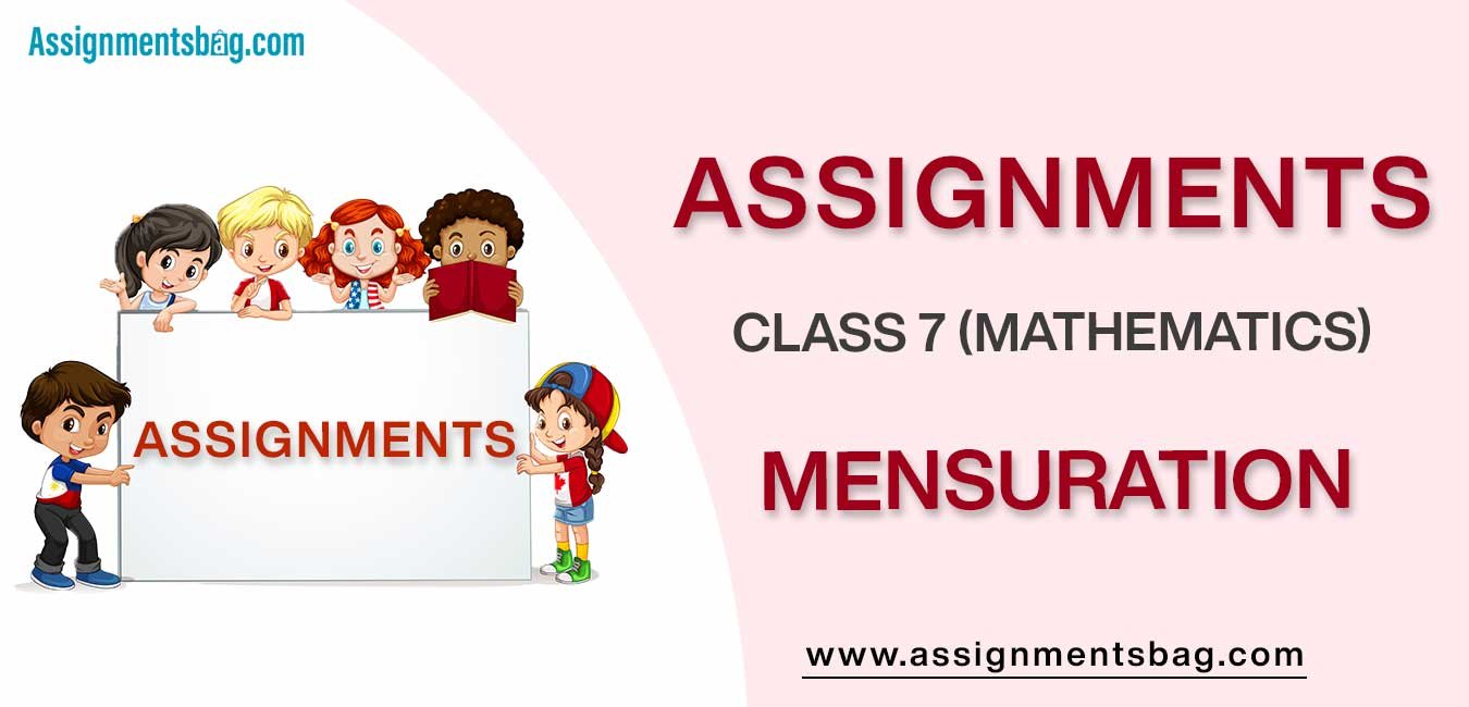 Assignments For Class 7 Mathematics Mensuration
