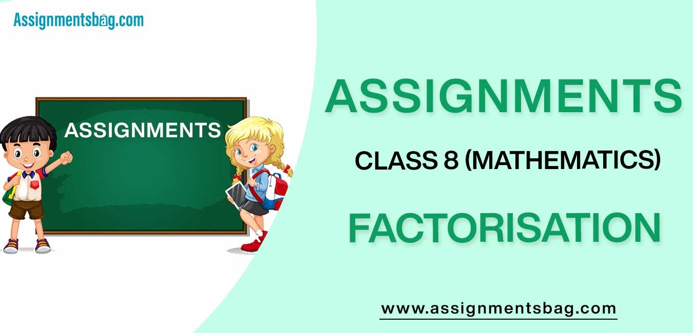Assignments For Class 8 Mathematics Factorisation