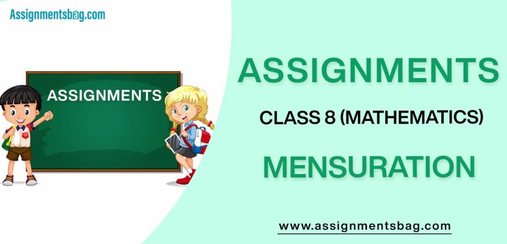 Assignments For Class 8 Mathematics Mensuration