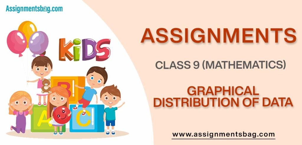 Assignments For Class 9 Mathematics Graphical Distribution of Data