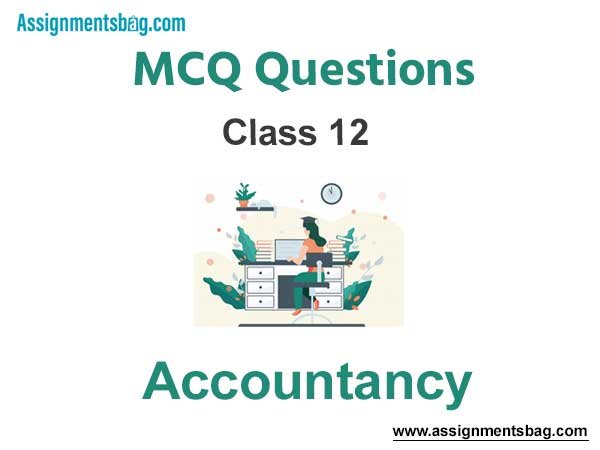 MCQ Questions For Class 12 Accountancy