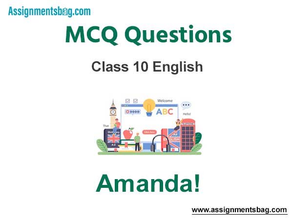 MCQ Questions Chapter 4 Amanda! Class 10 English