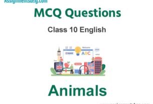 MCQ Questions Chapter 6 Animals Class 10 English
