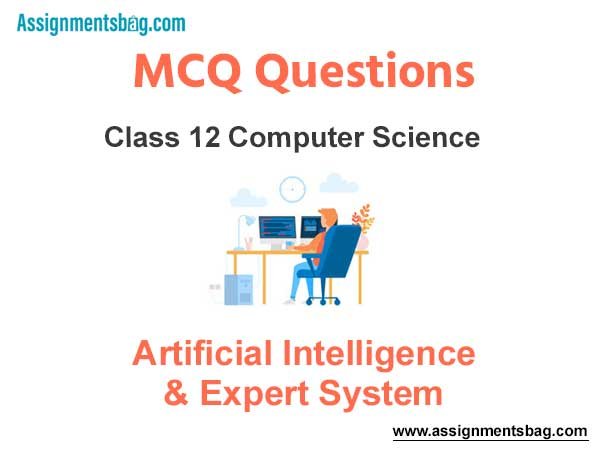 MCQ Questions Chapter 5 Artificial Intelligence & Expert System Class 12 Computer Science