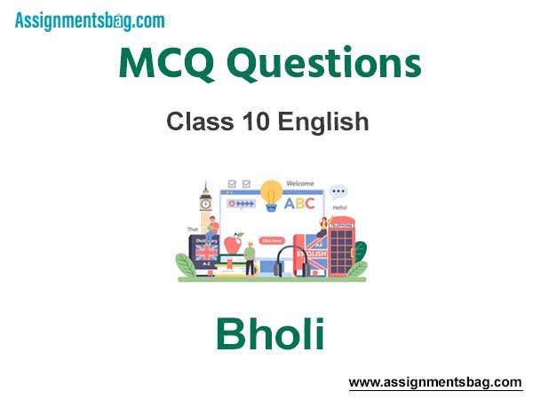 MCQ Questions Chapter 11 Bholi Class 10 English