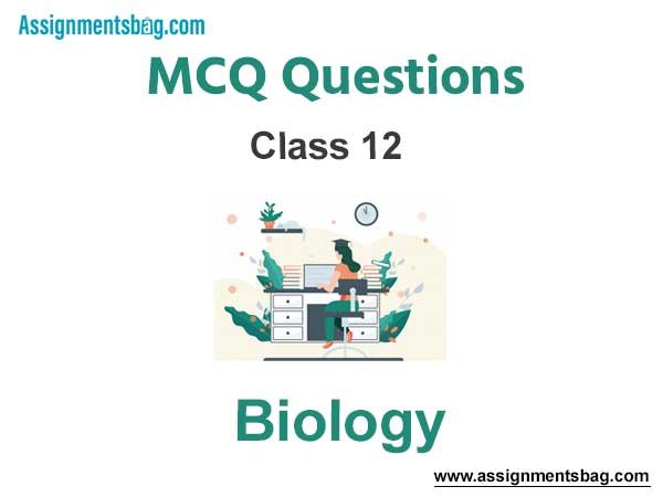 MCQ Questions For Class 12 Biology