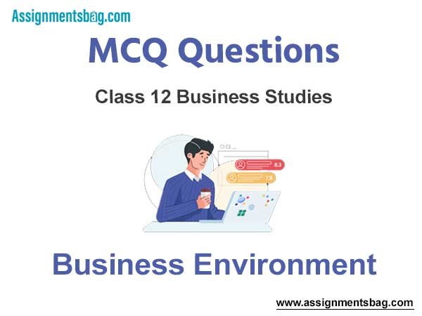 MCQ Chapter 3 Business Environment Class 12 Business Studies