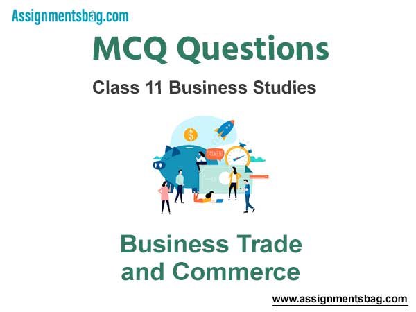 MCQ Questions Chapter 1 Business Trade and Commerce Class 11 Business Studies