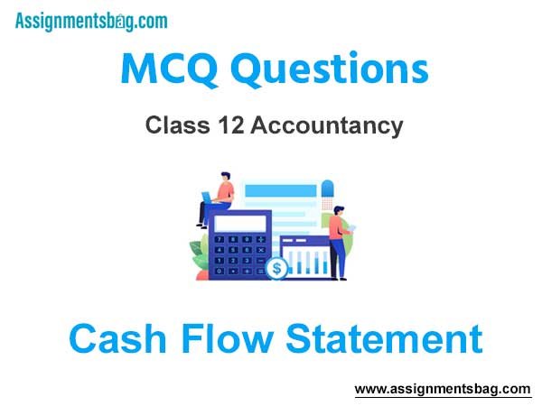 MCQ Questions Chapter 6 Cash Flow Statement Class 12 Accountancy