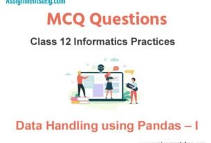 MCQ Questions Chapter 2 Data Handling using Pandas - I MCQs Class 12 Informatics Practices