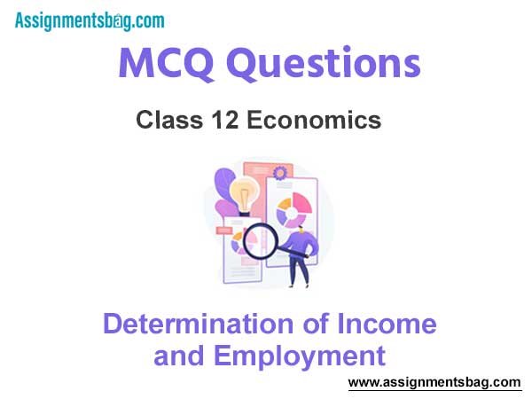 MCQ Questions Chapter 10 Determination of Income and Employment Class 12 Economics
