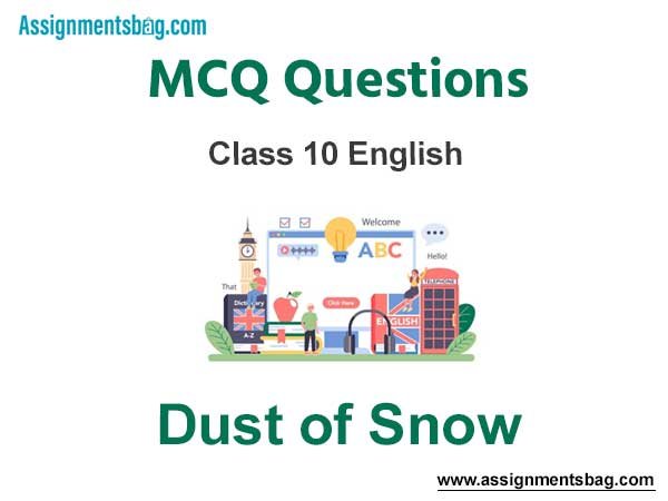 MCQ Questions Chapter 2 Dust of Snow Class 10 English