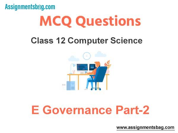 MCQ Questions Chapter 7 E Governance (Part-2) Class 12 Computer Science