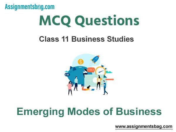 MCQ Questions Chapter 5 Emerging Modes of Business Class 11 Business Studies