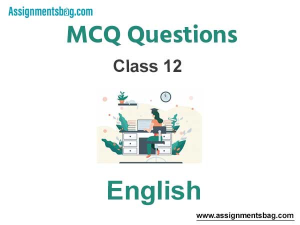 MCQ Questions for Class 12 English