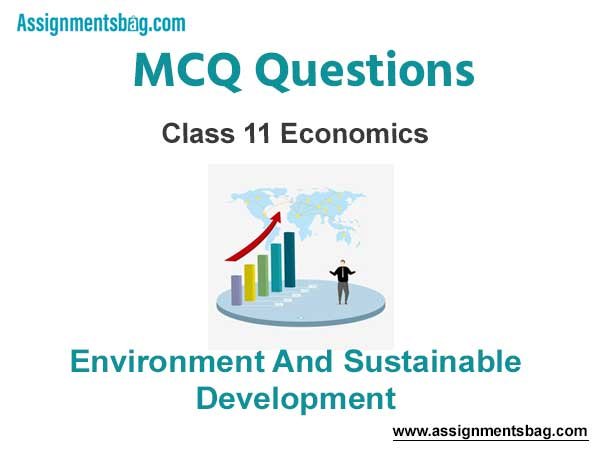 MCQ Questions Chapter 9 Environment And Sustainable Development Class 11 Economics
