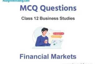 MCQ Questions Chapter 10 Financial Markets Class 12 Business Studies