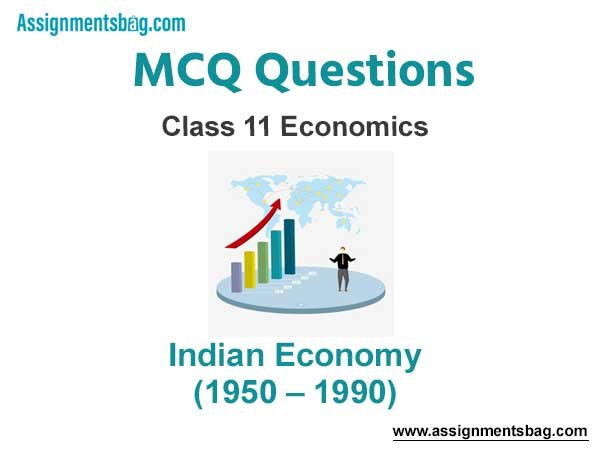 MCQ Questions Chapter 2 Indian Economy (1950 – 1990) Class 11 Economics
