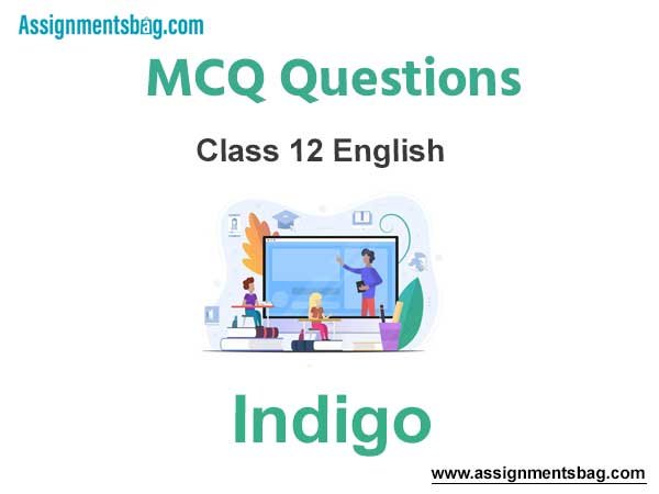 MCQ Questions Chapter 5 Indigo Louis Fischer Class 12 English