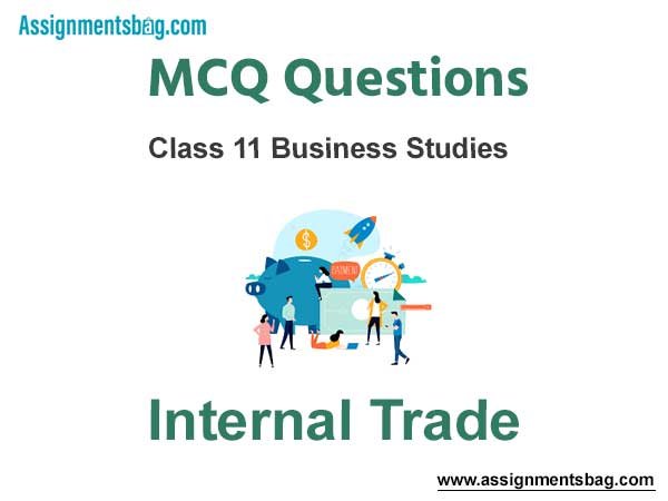 MCQ Questions Chapter 10 Internal Trade Class 11 Business Studies