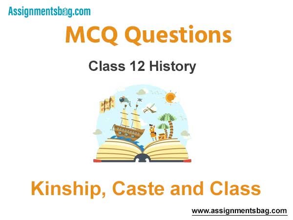 MCQ Questions Chapter 3 Kinship Caste and Class Class 12 History