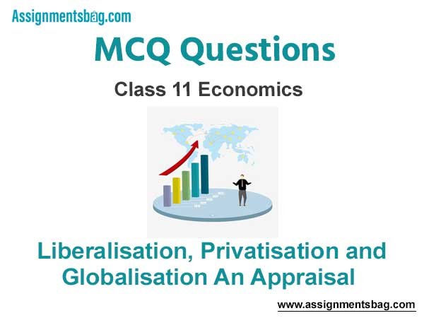 MCQ Questions Chapter 3 Liberalisation Privatisation and Globalisation: An Appraisal Class 11 Economics