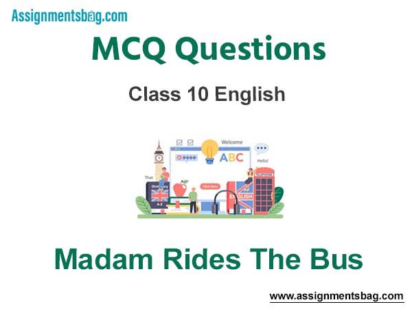 MCQ Questions Chapter 9 Madam Rides The Bus Class 10 English