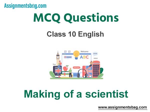 MCQ Questions Chapter 11 Making of a scientist Class 10 English