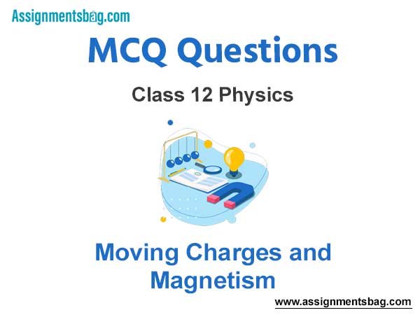 MCQ Questions Answers for Chapter 4 Moving Charges and Magn