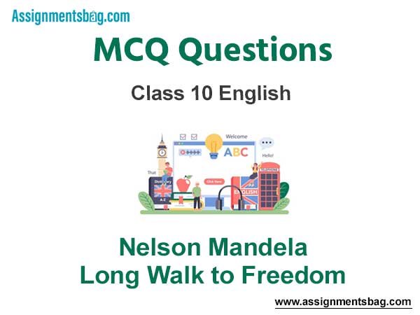 MCQ Questions Chapter 2 Nelson Mandela: Long Walk to Freedom Class 10 English