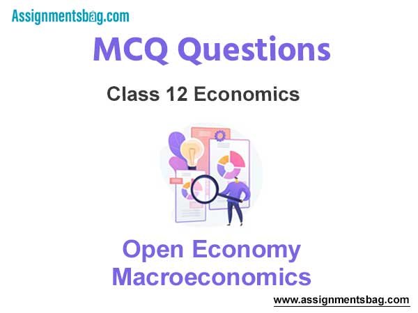 MCQ Questions Chapter 12 Open Economy Macroeconomics Class 12 Economics