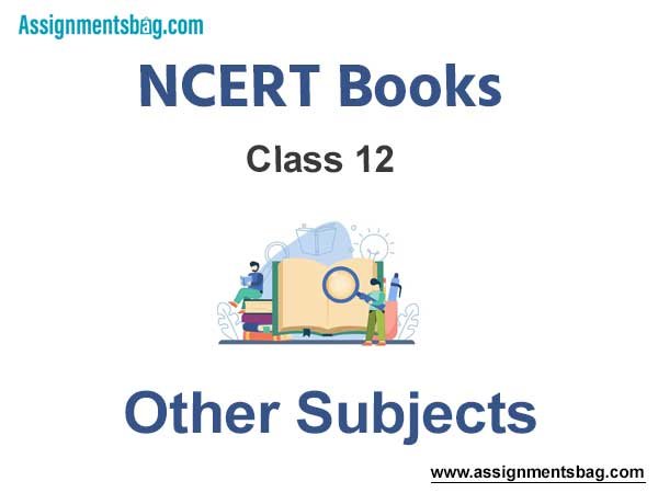 NCERT Book for Class 12 Other Subjects Pdf Download