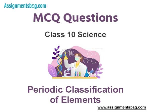MCQ Questions Chapter 5 Periodic Classification of Elements Class 10 Science