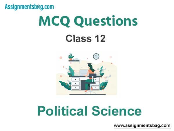 MCQ Questions for Class 12 Political Science
