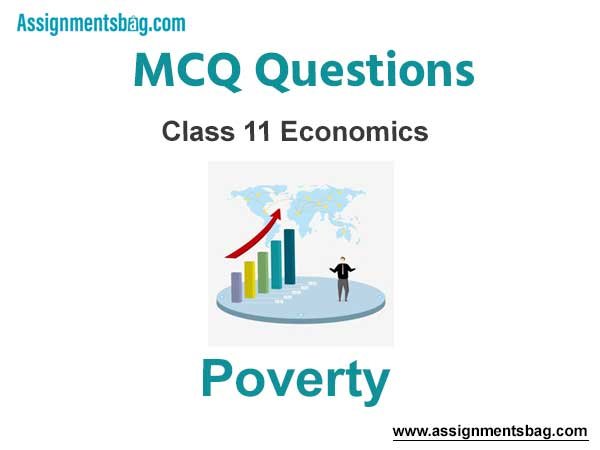MCQ Questions Chapter 4 Poverty Class 11 Economics