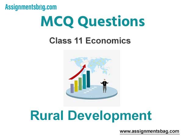 MCQ Questions Chapter 6 Rural Development Class 11 Economics