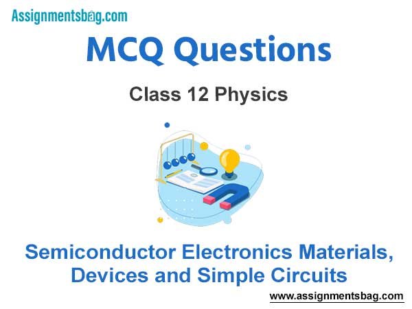 MCQ Questions Chapter 14 Semiconductor Electronics Materials Devices and Simple Circuits Class 12 Physics