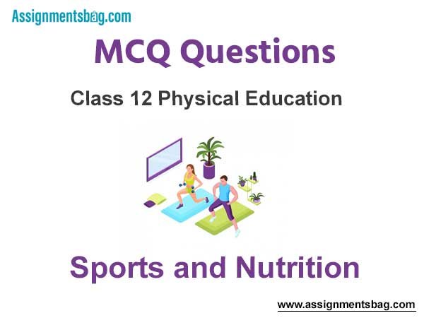MCQ Questions Chapter 2 sport and nutrition Class 12 Physical Education 