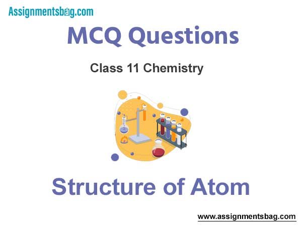 MCQ Questions Chapter 2 Structure of Atom Class 11 Chemistry